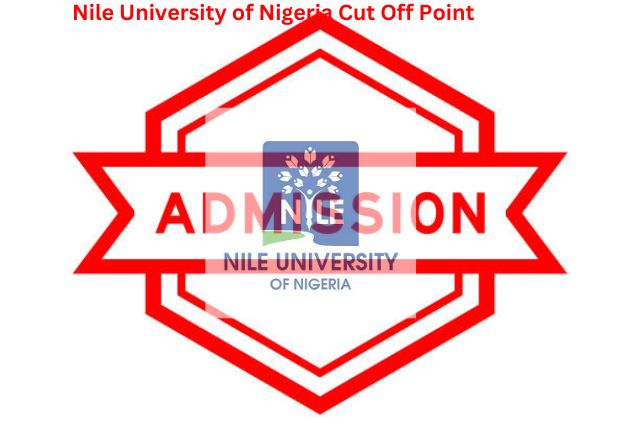 Nile University of Nigeria Cut Off Point