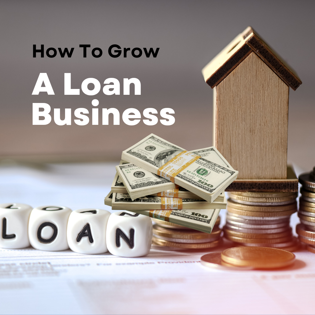 How To Grow A Loan Business
