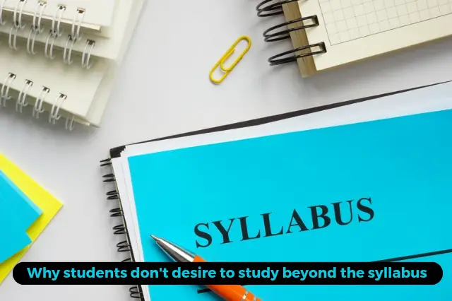 8 Reasons why students lack the desire to learn beyond the given scope of syllabus