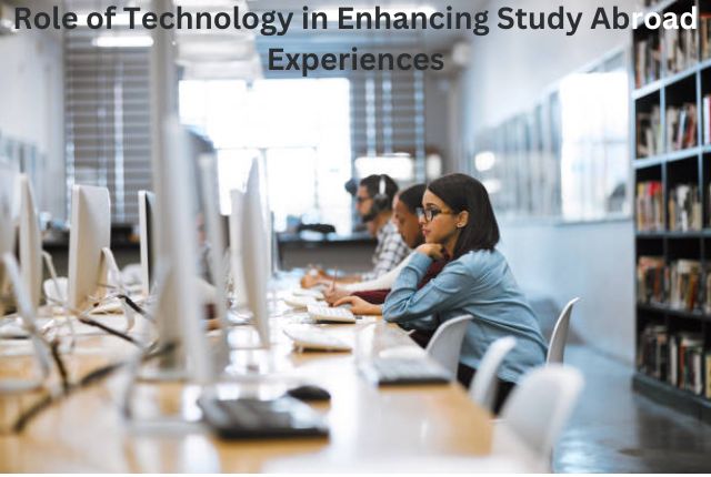 Role of Technology in Enhancing Study Abroad Experiences