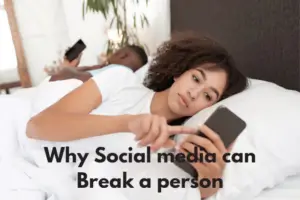 Why Social Media Can Break A Person