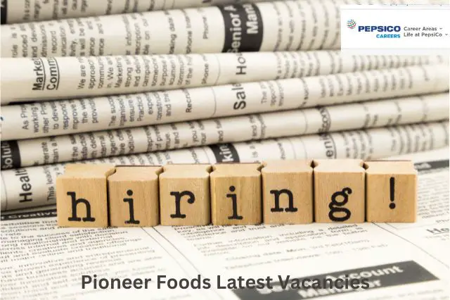 Pioneer Foods Latest Vacancies