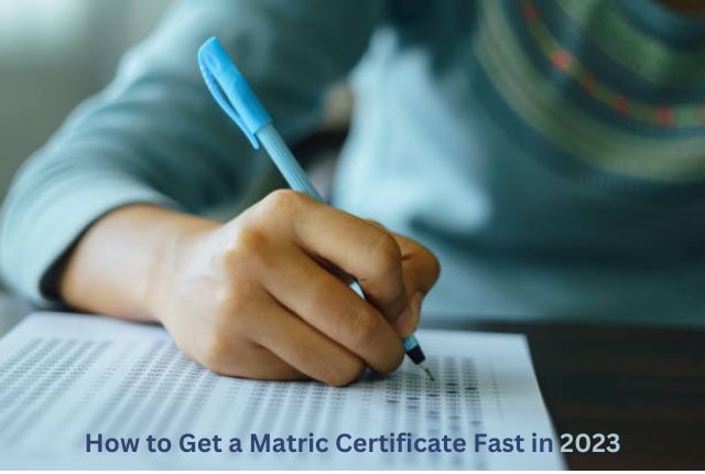 How to Get a Matric Certificate Fast in 2023