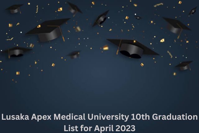 Lusaka Apex Medical University 10th Graduation List for April 2023